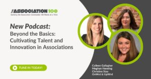 Read more about the article A100 Podcast Highlight: Beyond the Basics: Cultivating Talent and Innovation in Associations