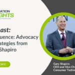 Building Influence: Advocacy & Policy Strategies from CTA’s Gary Shapiro